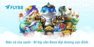 Bắn cá rùa xanh - Bí kíp săn Boss đại dương cực đỉnh